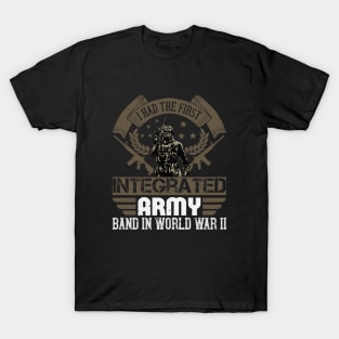 I had the first integrated Army band in World War II T-Shirt